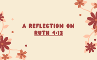 A Reflection on Ruth 4:13